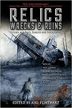 Relics, Wrecks, & Ruins by David Farland, Garth Nix, Mary Robinette Kowal, Aiki Flinthart, Robert Silverberg, Ken Liu, Alison Goodman