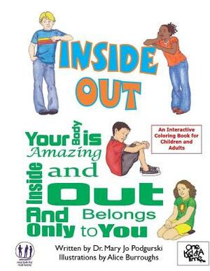 Inside Out: Your Body is Amazing Inside and Out and Belongs Only To You by Mary Jo Podgurski
