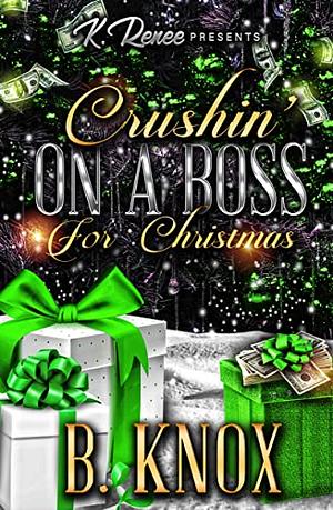 Crushin' on a Boss for Christmas  by B. Knox