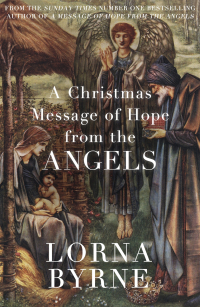 A Christmas Message of Hope from the Angels: A short ebook collection of inspirational writing for the festive period by Lorna Byrne