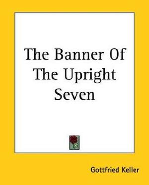 The Banner Of The Upright Seven by Gottfried Keller