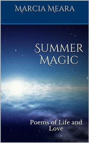 Summer Magic: Poems of Life and Love by Marcia Meara, Marcia Meara