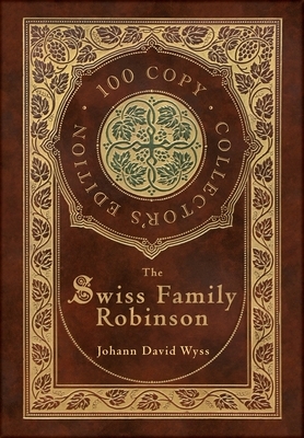 The Swiss Family Robinson (100 Copy Collector's Edition) by Johann David Wyss