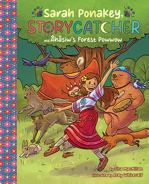 Sarah Ponakey, Storycatcher and Âhâsiw's Forest Powwow by Sita MacMillan