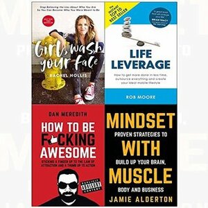 Girl, Wash Your Face / Life Leverage / How To Be F*cking Awesome / Mindset With Muscle by Rob Moore, Dan Meredith, Jamie Alderton, Rachel Hollis