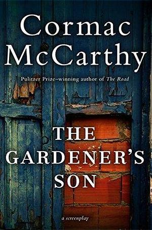 The Gardener's Son: A Screenplay by Cormac McCarthy, Cormac McCarthy