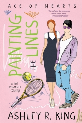 Painting the Lines: A Hot Romantic Comedy by Ashley R. King
