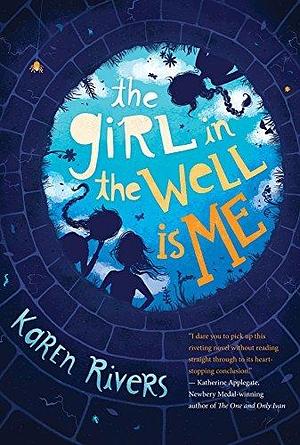 The Girl in the Well is Me by Karen Rivers, Karen Rivers