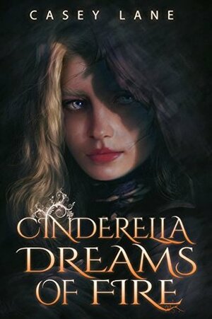 Cinderella Dreams of Fire by Casey Lane
