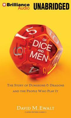 Of Dice and Men: The Story of Dungeons & Dragons and the People Who Play It by David M. Ewalt