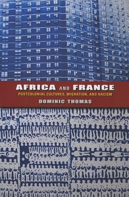 Africa and France: Postcolonial Cultures, Migration, and Racism by Dominic Thomas