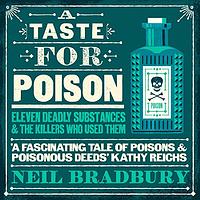 A Taste for Poison: Eleven Deadly Molecules and the Killers Who Used Them by Neil Bradbury