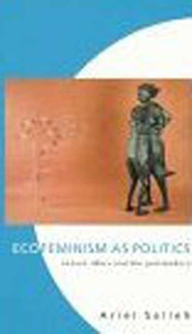 Ecofeminism as Politics: Nature, Marx and the Post Modern by Ariel Salleh