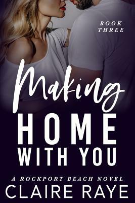 Making Home with You by Claire Raye