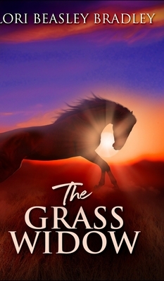 The Grass Widow by Lori Beasley Bradley