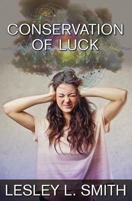 Conservation of Luck by Lesley L. Smith