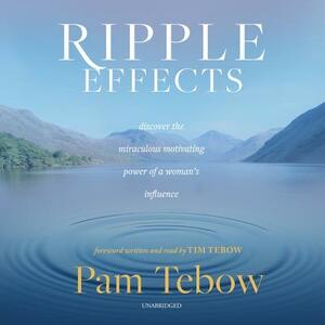 Ripple Effects: Discover the Miraculous Motivating Power of a Woman's Influence by 