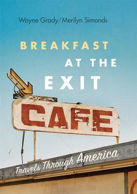 Breakfast at the Exit Cafe: Travels Through America by Merilyn Simonds, Wayne Grady