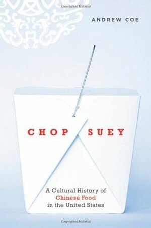 Chop Suey: A Cultural History of Chinese Food in the United States by Andrew Coe