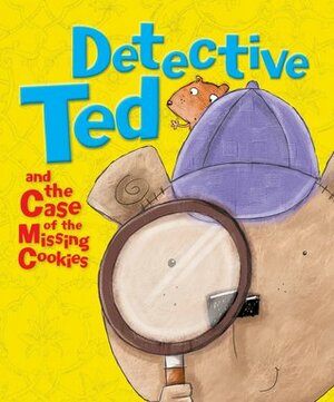 Detective Ted and The Case Of The Missing Cookies by Mark Chambers, Melanie Joyce