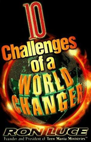 10 Challenges Of A Worldchanger by Ron Luce
