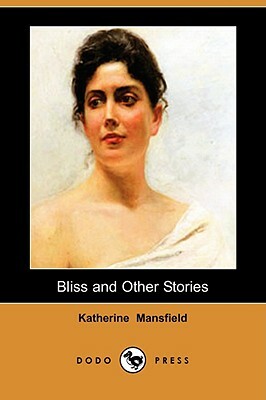 Bliss and Other Stories (Dodo Press) by Katherine Mansfield