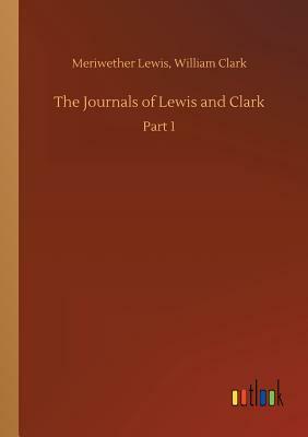 The Journals of Lewis and Clark by Meriwether Clark William Lewis