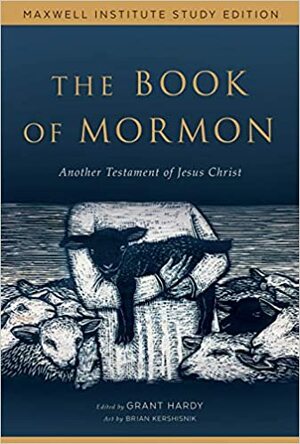 The Book of Mormon: Another Testament of Jesus Christ, Maxwell Institute Study Edition by Grant Hardy