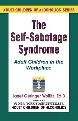 Self-Sabotage Syndrome: Adult Children in the Workplace by Janet G. Woititz