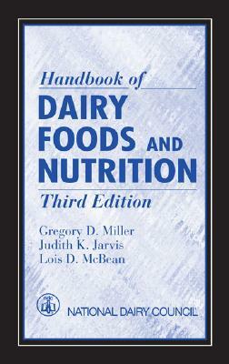 Handbook of Dairy Foods and Nutrition by Lois D. McBean, Judith K. Jarvis, Gregory D. Miller