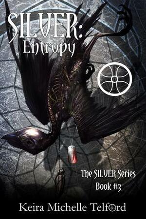 SILVER: Entropy (The Amaranthe Chronicles, #3) by Keira Michelle Telford