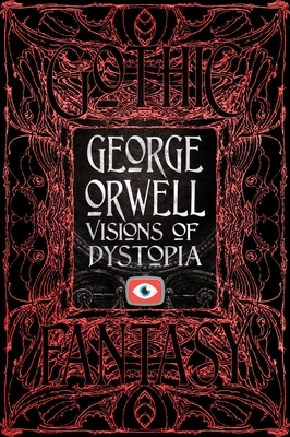 George Orwell Visions of Dystopia by George Orwell