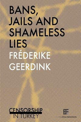 Bans, jails and shameless lies: Censorship in Turkey by Fréderike Geerdink