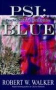 PSI: Blue (Psychic Sensory Investigation Thriller) (PSI; Psychic Sensory Investigation Thriller) by Robert W. Walker