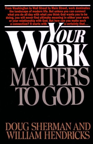 Your Work Matters to God by Doug Sherman, The Navigators