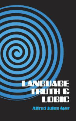 Language, Truth and Logic by Alfred Jules Ayer