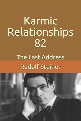 Karmic Relationships 82: The Last Address by Rudolf Steiner