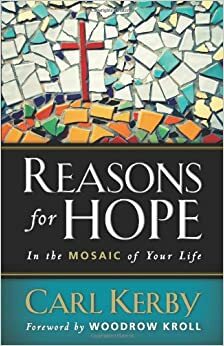 Reasons for Hope in the Mosaic of Your Life by Carl Kerby, Woodrow Kroll