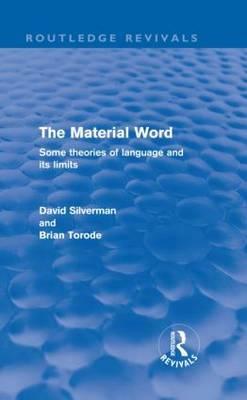 The Material Word (Routledge Revivals): Some Theories of Language and Its Limits by David Silverman