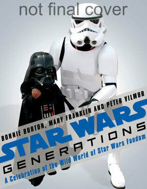 Star Wars Generations: A Celebration of Fandom by Mary A. Franklin, Bonnie Burton, Peter Vilmur