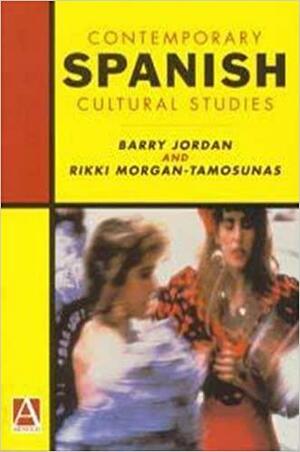 Contemporary Spanish Cultural Studies by Rikki Morgan-Tamosunas, Barry Jordan