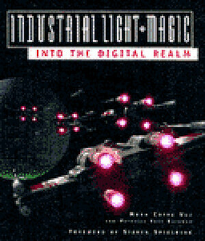 Industrial Light & Magic: Into the Digital Realm by Patricia Rose Duignan, Mark Cotta Vaz
