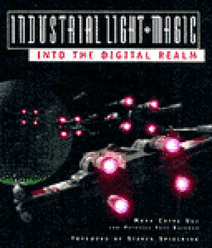 Industrial Light & Magic: Into the Digital Realm by Mark Cotta Vaz, Patricia Rose Duignan