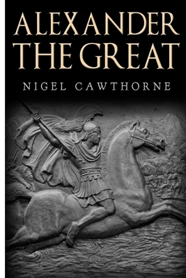 Alexander the Great by Nigel Cawthorne