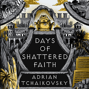 Days of Shattered Faith by Adrian Tchaikovsky