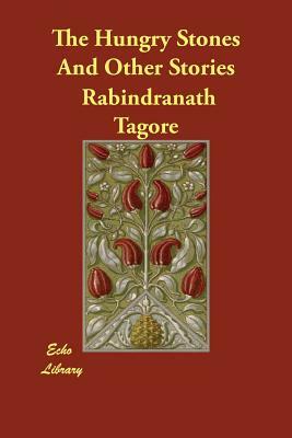 The Hungry Stones and Other Stories by Rabindranath Tagore