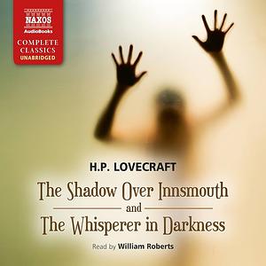 The Shadow Over Innsmouth and the Whisperer in Darkness by H.P. Lovecraft