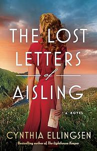 The Lost Letters of Aisling: A Novel by Cynthia Ellingsen