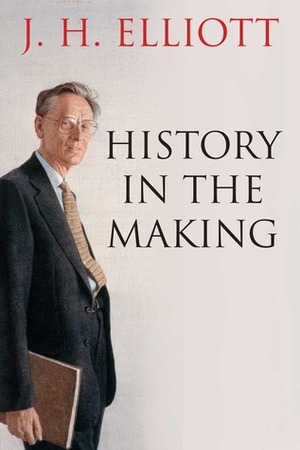 History in the Making by J.H. Elliott
