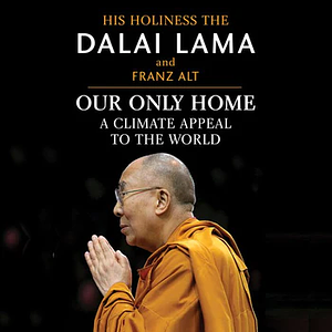 Our Only Home: A Climate Appeal to the World by Dalai Lama XIV, Franz Alt